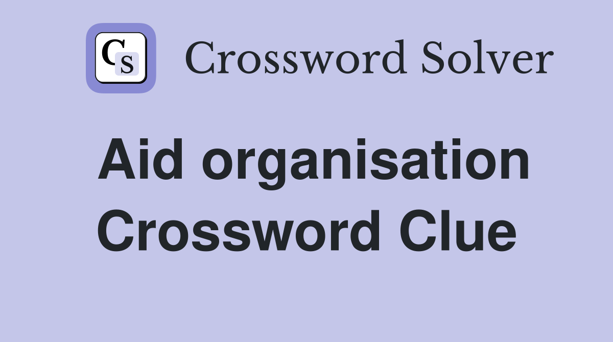 Aid organisation Crossword Clue Answers Crossword Solver